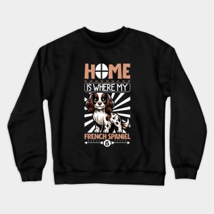 Home is with my French Spaniel Crewneck Sweatshirt